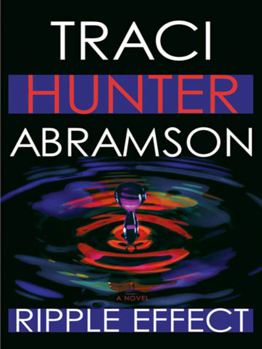 Title details for Ripple Effect by Traci Hunter Abramson - Available